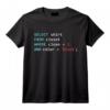 Programmeur SQL Query Geek Codage de la Base de Données T-Shirt - Cadeau Amusant pour Informaticiens et Étudiants en Informatique
