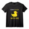 Don't Duck With Me drôle de canard en caoutchouc jaune T-Shirt - Idée Cadeau Originale pour Anniversaire ou Noël