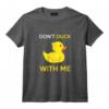 Don't Duck With Me drôle de canard en caoutchouc jaune T-Shirt - Idée Cadeau Originale pour Anniversaire ou Noël