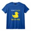 Don't Duck With Me drôle de canard en caoutchouc jaune T-Shirt - Idée Cadeau Originale pour Anniversaire ou Noël
