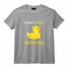 Don't Duck With Me drôle de canard en caoutchouc jaune T-Shirt - Idée Cadeau Originale pour Anniversaire ou Noël