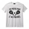 Je Peux Pas J'Ai Padel Padeliste T-Shirt - Cadeau Drôle pour Joueur de Padel avec Coéquipier