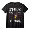 Je Peux Pas J'ai Tennis - Joueur De Tennis Cadeau T-Shirt Drôle et Personnalisé pour Passionné de Sport