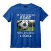 Ne Pour Jouer Au Foot Force D'aller A L'ecole T-Shirt - Drôle et Léger pour les Petits Passionnés de Football